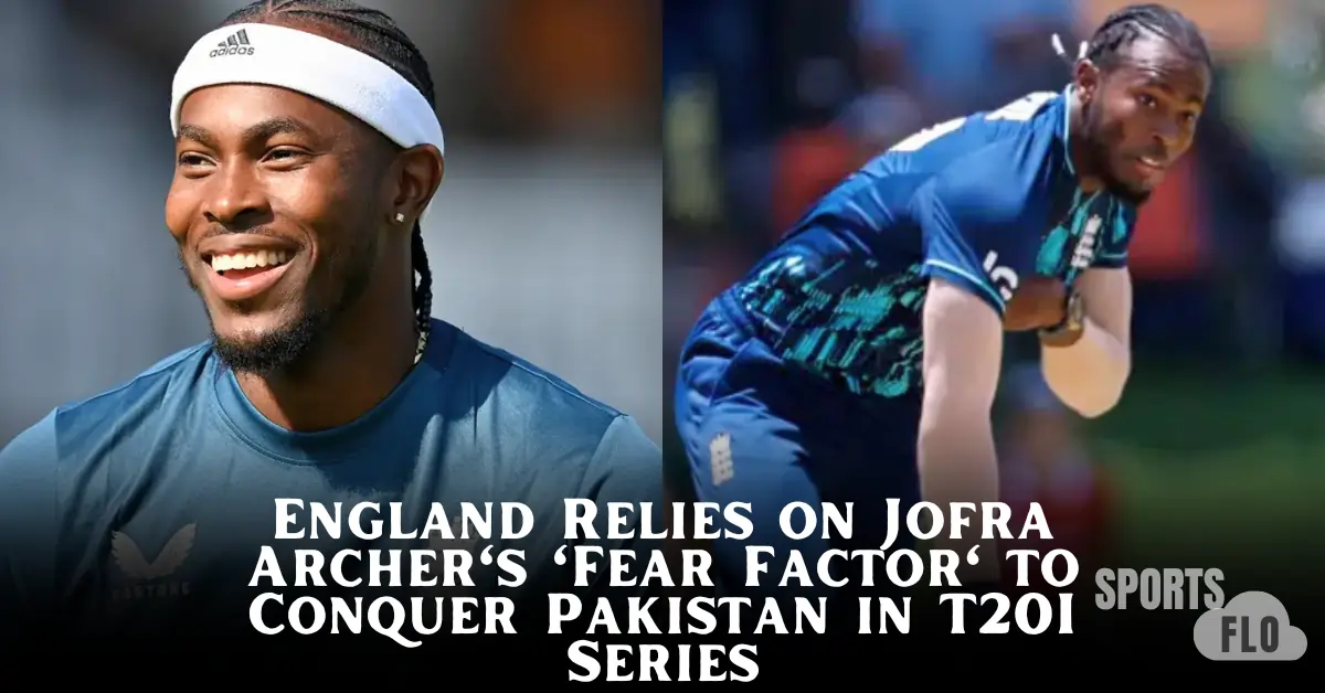 Jofra Archer, ENG vs PAK, Pakistan vs England, England Cricket