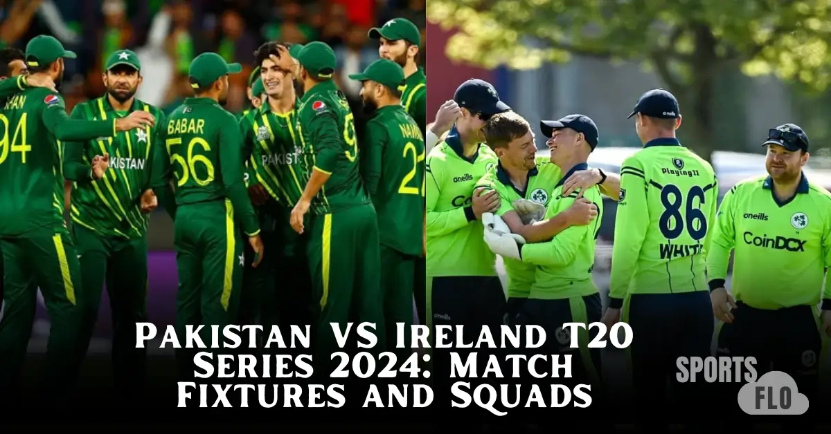 Pakistan VS Ireland T20 Series 2024 Match Fixtures and Squads